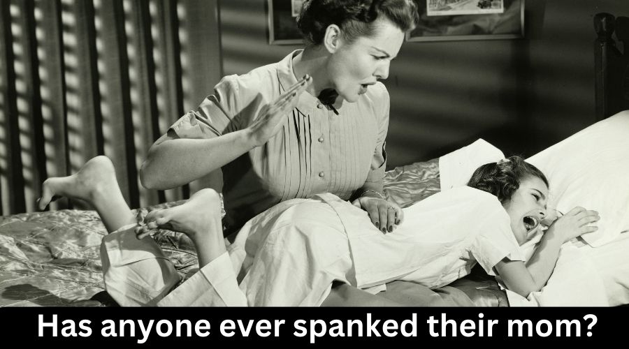 Has anyone ever spanked their mom?