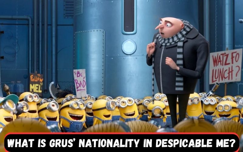 What is Grus’ nationality in Despicable Me?