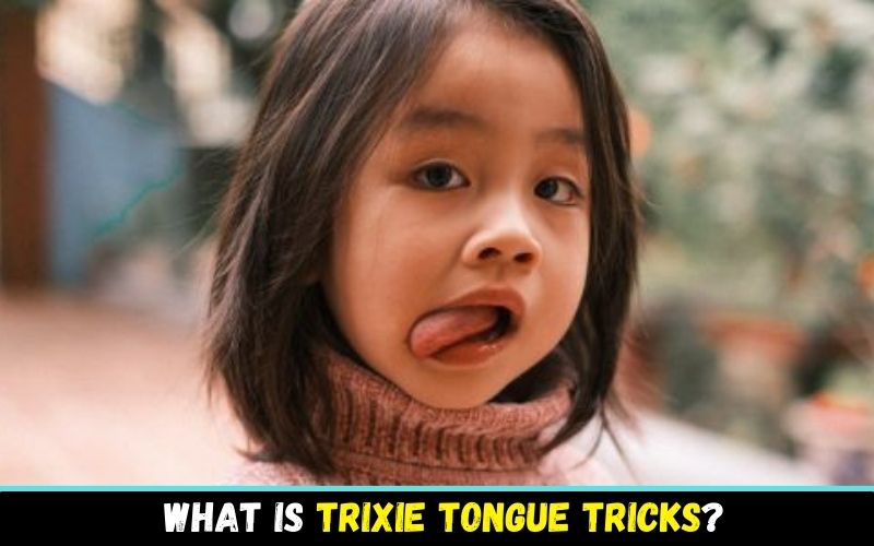 What is Trixie Tongue tricks?