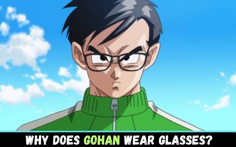 Why does Gohan wear glasses when he can see perfectly fine without them?